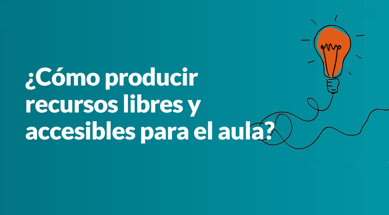 ¿Cómo producir recursos libres y accesibles para el aula? - A1 -2024